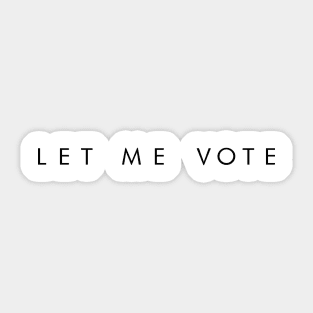 LET ME VOTE (black font) Sticker